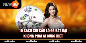 10 Cách Soi Cầu Lô Đề Bất Bại Không Phải Ai Cũng Biết