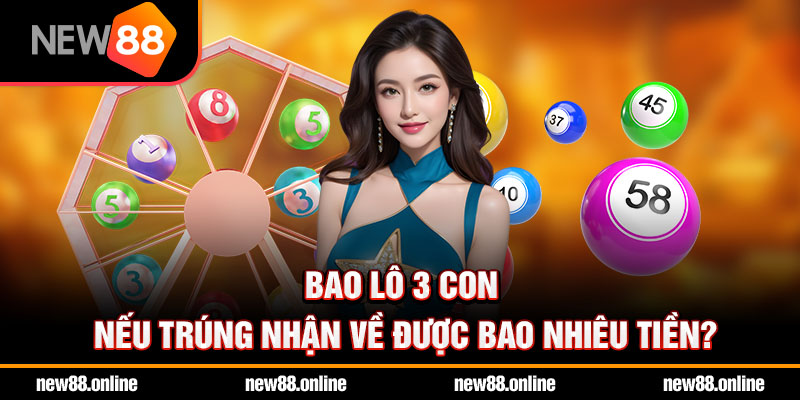 Bao lô 3 con nếu trúng nhận về được bao nhiêu tiền?