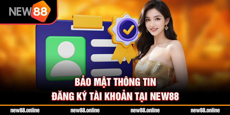 Bảo mật thông tin đăng ký tài khoản tại NEW88