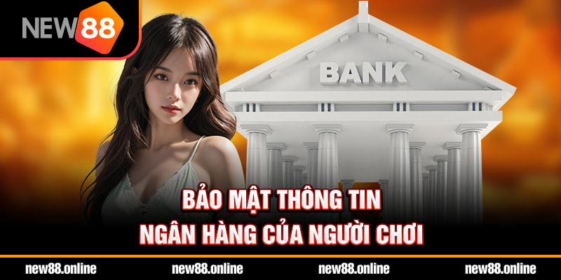 Bảo mật thông tin ngân hàng của người chơi