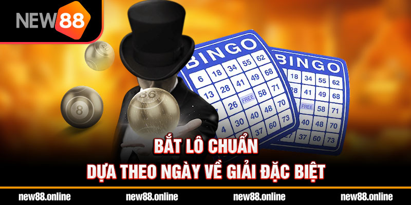 Bắt lô chuẩn dựa theo ngày về giải đặc biệt