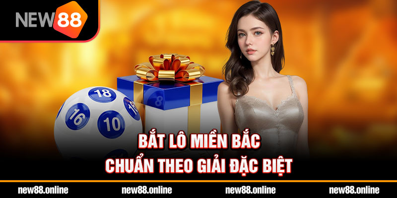Bắt lô miền Bắc chuẩn theo giải đặc biệt