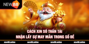 Cách xin số thần tài nhận lấy sự may mắn trong số đề