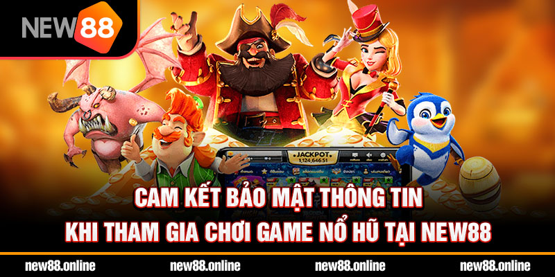 Cam kết bảo mật thông tin khi tham gia chơi game nổ hũ tại NEW88
