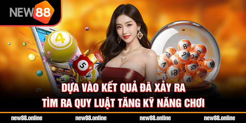 Dựa vào kết quả đã xảy ra tìm ra quy luật tăng kỹ năng chơi