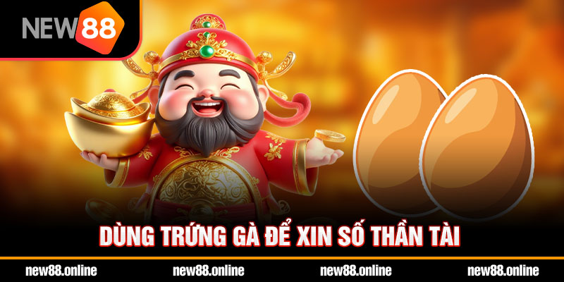 Dùng trứng gà để xin số Thần Tài