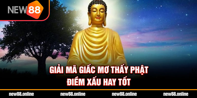 Giải mã giấc mơ thấy phật – Điềm xấu hay tốt