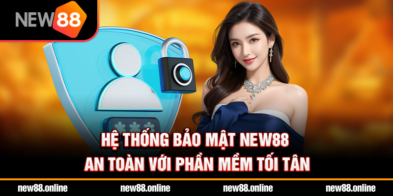 Hệ thống bảo mật NEW88 an toàn với phần mềm tối tân