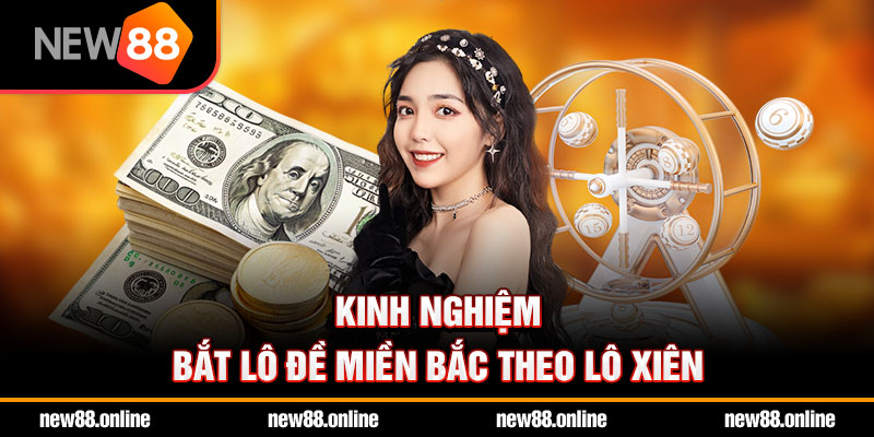 Kinh nghiệm bắt lô đề miền bắc theo lô xiên