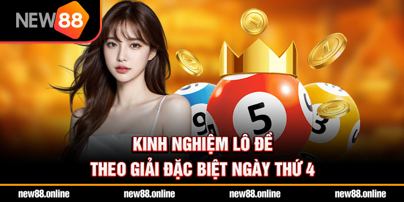 Kinh nghiệm lô đề theo giải đặc biệt ngày thứ 4