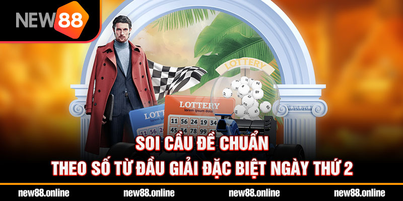 Soi cầu đề chuẩn theo số từ đầu giải đặc biệt ngày thứ 2