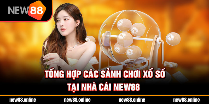 Tổng hợp các sảnh chơi xổ số tại nhà cái NEW88