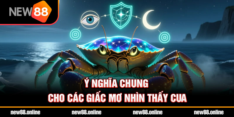 Ý nghĩa chung cho các giấc mơ nhìn thấy cua