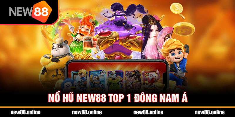 nổ hũ new88 top 1 đông nam á